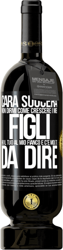 49,95 € Spedizione Gratuita | Vino rosso Edizione Premium MBS® Riserva Cara suocera, non dirmi come crescere i miei figli. Ho il tuo al mio fianco e c'è molto da dire Etichetta Nera. Etichetta personalizzabile Riserva 12 Mesi Raccogliere 2015 Tempranillo