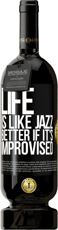 49,95 € Free Shipping | Red Wine Premium Edition MBS® Reserve Life is like jazz ... better if it's improvised Black Label. Customizable label Reserve 12 Months Harvest 2014 Tempranillo