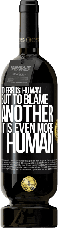 49,95 € 送料無料 | 赤ワイン プレミアム版 MBS® 予約する 誤ることは人間です...しかし、別のものを非難するために、それはさらに人間的です ブラックラベル. カスタマイズ可能なラベル 予約する 12 月 収穫 2016 Tempranillo