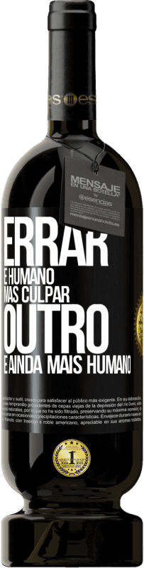 49,95 € Envio grátis | Vinho tinto Edição Premium MBS® Reserva Errar é humano ... mas culpar outro, é ainda mais humano Etiqueta Preta. Etiqueta personalizável Reserva 12 Meses Colheita 2015 Tempranillo