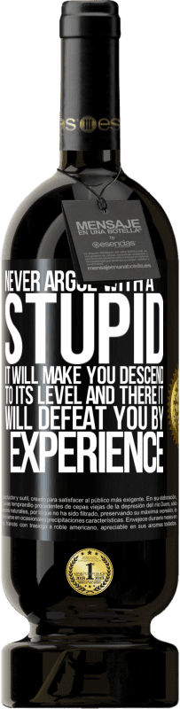 49,95 € Free Shipping | Red Wine Premium Edition MBS® Reserve Never argue with a stupid. It will make you descend to its level and there it will defeat you by experience Black Label. Customizable label Reserve 12 Months Harvest 2015 Tempranillo