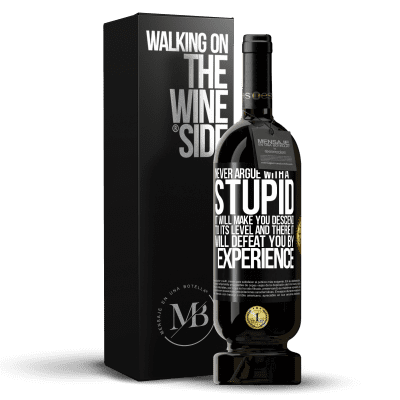 «Never argue with a stupid. It will make you descend to its level and there it will defeat you by experience» Premium Edition MBS® Reserve