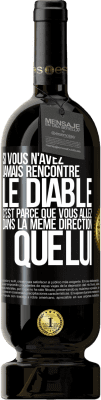 49,95 € Envoi gratuit | Vin rouge Édition Premium MBS® Réserve Si vous n'avez jamais rencontré le diable c'est parce que vous allez dans la même direction que lui Étiquette Noire. Étiquette personnalisable Réserve 12 Mois Récolte 2015 Tempranillo