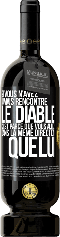 49,95 € Envoi gratuit | Vin rouge Édition Premium MBS® Réserve Si vous n'avez jamais rencontré le diable c'est parce que vous allez dans la même direction que lui Étiquette Noire. Étiquette personnalisable Réserve 12 Mois Récolte 2015 Tempranillo