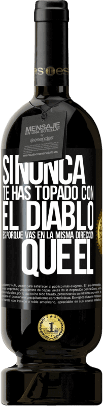 49,95 € Envío gratis | Vino Tinto Edición Premium MBS® Reserva Si nunca te has topado con el diablo es porque vas en la misma dirección que él Etiqueta Negra. Etiqueta personalizable Reserva 12 Meses Cosecha 2015 Tempranillo