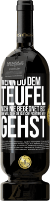 49,95 € Kostenloser Versand | Rotwein Premium Ausgabe MBS® Reserve Wenn du dem Teufel noch nie begegnet bist, dann weil du in die gleiche Richtung wie er gehst Schwarzes Etikett. Anpassbares Etikett Reserve 12 Monate Ernte 2014 Tempranillo