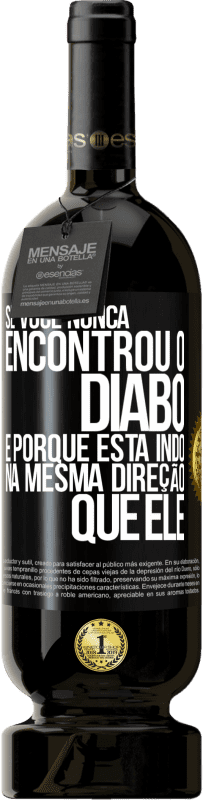 49,95 € Envio grátis | Vinho tinto Edição Premium MBS® Reserva Se você nunca encontrou o diabo, é porque está indo na mesma direção que ele Etiqueta Preta. Etiqueta personalizável Reserva 12 Meses Colheita 2015 Tempranillo