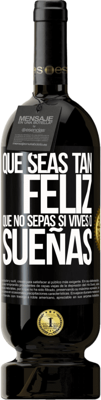 49,95 € Envío gratis | Vino Tinto Edición Premium MBS® Reserva Que seas tan feliz que no sepas si vives o sueñas Etiqueta Negra. Etiqueta personalizable Reserva 12 Meses Cosecha 2015 Tempranillo