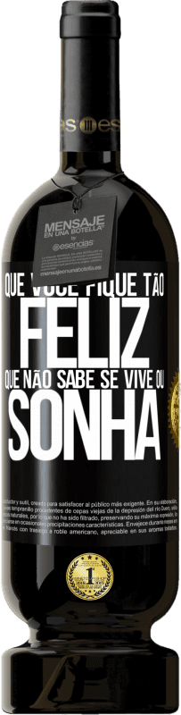 49,95 € Envio grátis | Vinho tinto Edição Premium MBS® Reserva Que você fique tão feliz que não sabe se vive ou sonha Etiqueta Preta. Etiqueta personalizável Reserva 12 Meses Colheita 2015 Tempranillo