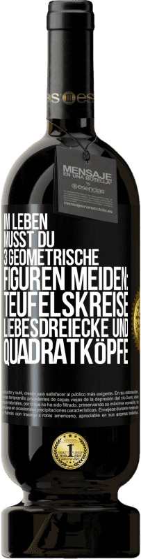 49,95 € Kostenloser Versand | Rotwein Premium Ausgabe MBS® Reserve Im Leben musst du 3 geometrische Figuren meiden: Teufelskreise, Liebesdreiecke und Quadratköpfe Schwarzes Etikett. Anpassbares Etikett Reserve 12 Monate Ernte 2015 Tempranillo