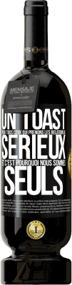 49,95 € Envoi gratuit | Vin rouge Édition Premium MBS® Réserve Un toast pour tous ceux qui prenons les relations au sérieux et c'est pourquoi nous sommes seuls Étiquette Noire. Étiquette personnalisable Réserve 12 Mois Récolte 2015 Tempranillo