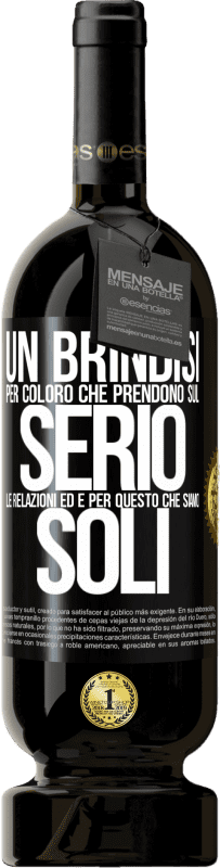 49,95 € Spedizione Gratuita | Vino rosso Edizione Premium MBS® Riserva Un brindisi per coloro che prendono sul serio le relazioni ed è per questo che siamo soli Etichetta Nera. Etichetta personalizzabile Riserva 12 Mesi Raccogliere 2015 Tempranillo