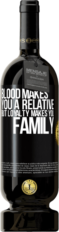 49,95 € Free Shipping | Red Wine Premium Edition MBS® Reserve Blood makes you a relative, but loyalty makes you family Black Label. Customizable label Reserve 12 Months Harvest 2014 Tempranillo