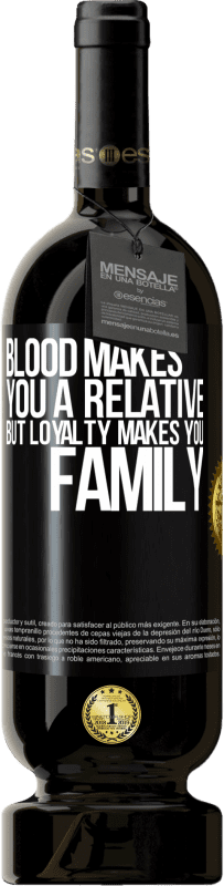 49,95 € Free Shipping | Red Wine Premium Edition MBS® Reserve Blood makes you a relative, but loyalty makes you family Black Label. Customizable label Reserve 12 Months Harvest 2015 Tempranillo