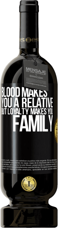 49,95 € Free Shipping | Red Wine Premium Edition MBS® Reserve Blood makes you a relative, but loyalty makes you family Black Label. Customizable label Reserve 12 Months Harvest 2016 Tempranillo