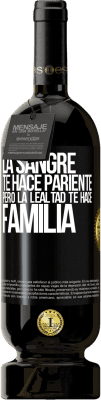 49,95 € Envío gratis | Vino Tinto Edición Premium MBS® Reserva La sangre te hace pariente, pero la lealtad te hace familia Etiqueta Negra. Etiqueta personalizable Reserva 12 Meses Cosecha 2015 Tempranillo