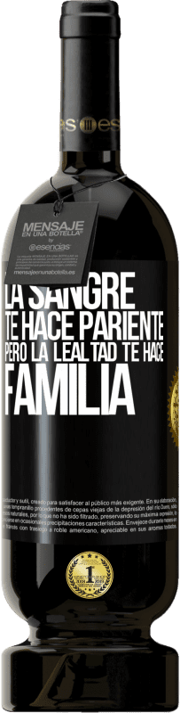 49,95 € Envío gratis | Vino Tinto Edición Premium MBS® Reserva La sangre te hace pariente, pero la lealtad te hace familia Etiqueta Negra. Etiqueta personalizable Reserva 12 Meses Cosecha 2016 Tempranillo