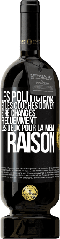 49,95 € Envoi gratuit | Vin rouge Édition Premium MBS® Réserve Les politiciens et les couches doivent être changés fréquemment. Les deux pour la même raison Étiquette Noire. Étiquette personnalisable Réserve 12 Mois Récolte 2016 Tempranillo