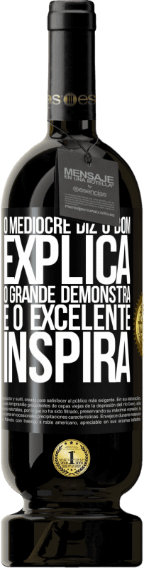 49,95 € Envio grátis | Vinho tinto Edição Premium MBS® Reserva O medíocre diz, o bom explica, o grande demonstra e o excelente inspira Etiqueta Preta. Etiqueta personalizável Reserva 12 Meses Colheita 2015 Tempranillo