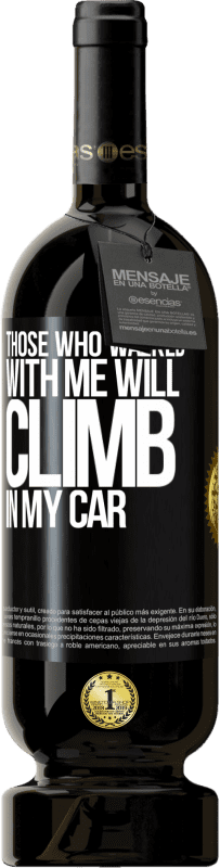 49,95 € Free Shipping | Red Wine Premium Edition MBS® Reserve Those who walked with me will climb in my car Black Label. Customizable label Reserve 12 Months Harvest 2014 Tempranillo
