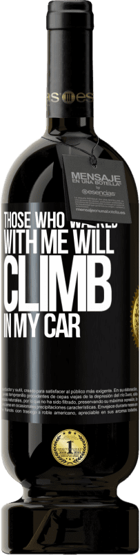 49,95 € Free Shipping | Red Wine Premium Edition MBS® Reserve Those who walked with me will climb in my car Black Label. Customizable label Reserve 12 Months Harvest 2015 Tempranillo