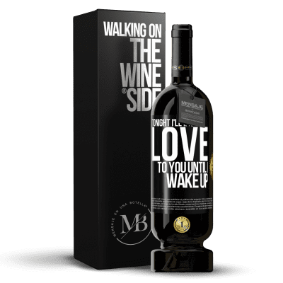 «Tonight I'll make love to you until I wake up» Premium Edition MBS® Reserve