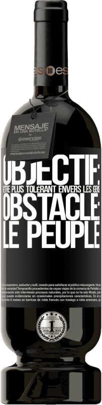 49,95 € Envoi gratuit | Vin rouge Édition Premium MBS® Réserve Objectif: être plus tolérant envers les gens. Obstacle: les gens Étiquette Noire. Étiquette personnalisable Réserve 12 Mois Récolte 2015 Tempranillo