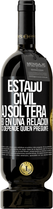 49,95 € Envío gratis | Vino Tinto Edición Premium MBS® Reserva Estado civil: a) Soltera b) En una relación c) Depende quién pregunte Etiqueta Negra. Etiqueta personalizable Reserva 12 Meses Cosecha 2015 Tempranillo