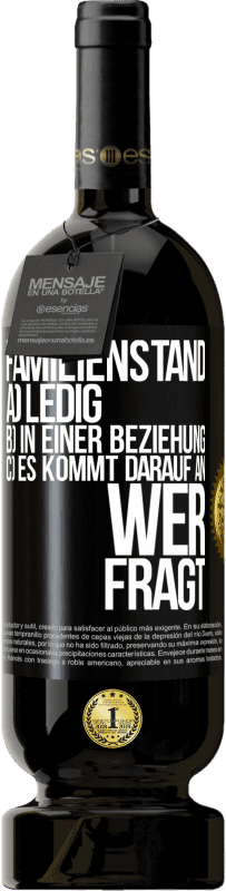 49,95 € Kostenloser Versand | Rotwein Premium Ausgabe MBS® Reserve Familienstand: a) ledig b) In einer Beziehung c) Es kommt darauf an, wer fragt Schwarzes Etikett. Anpassbares Etikett Reserve 12 Monate Ernte 2015 Tempranillo