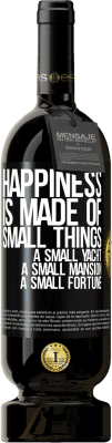 49,95 € Free Shipping | Red Wine Premium Edition MBS® Reserve Happiness is made of small things: a small yacht, a small mansion, a small fortune Black Label. Customizable label Reserve 12 Months Harvest 2015 Tempranillo