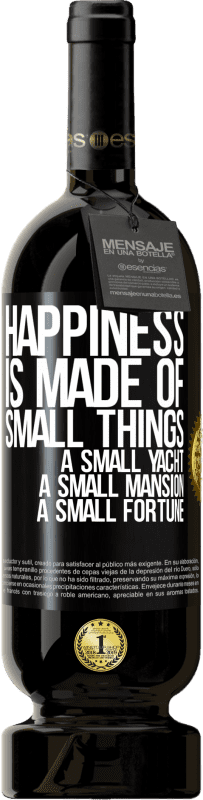 49,95 € 送料無料 | 赤ワイン プレミアム版 MBS® 予約する 幸福は小さなものでできています。小さなヨット、小さな邸宅、小さな財産 ブラックラベル. カスタマイズ可能なラベル 予約する 12 月 収穫 2014 Tempranillo