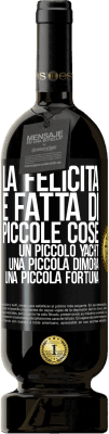 49,95 € Spedizione Gratuita | Vino rosso Edizione Premium MBS® Riserva La felicità è fatta di piccole cose: un piccolo yacht, una piccola dimora, una piccola fortuna Etichetta Nera. Etichetta personalizzabile Riserva 12 Mesi Raccogliere 2014 Tempranillo