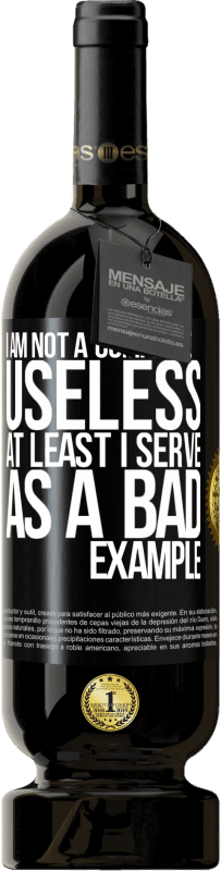 49,95 € Free Shipping | Red Wine Premium Edition MBS® Reserve I am not a complete useless ... At least I serve as a bad example Black Label. Customizable label Reserve 12 Months Harvest 2014 Tempranillo