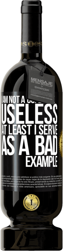 49,95 € Free Shipping | Red Wine Premium Edition MBS® Reserve I am not a complete useless ... At least I serve as a bad example Black Label. Customizable label Reserve 12 Months Harvest 2015 Tempranillo
