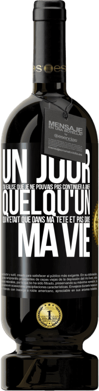 49,95 € Envoi gratuit | Vin rouge Édition Premium MBS® Réserve Un jour, j'ai réalisé que je ne pouvais pas continuer à aimer quelqu'un qui n'était que dans ma tête et pas dans ma vie Étiquette Noire. Étiquette personnalisable Réserve 12 Mois Récolte 2015 Tempranillo