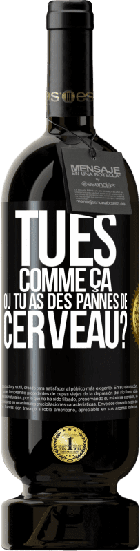 49,95 € Envoi gratuit | Vin rouge Édition Premium MBS® Réserve Tu es comme ça ou tu as des pannes de cerveau? Étiquette Noire. Étiquette personnalisable Réserve 12 Mois Récolte 2015 Tempranillo