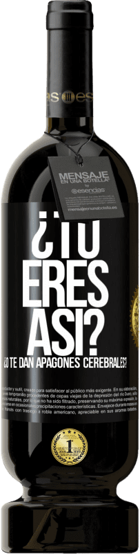 49,95 € Envío gratis | Vino Tinto Edición Premium MBS® Reserva ¿Tú eres así o te dan apagones cerebrales? Etiqueta Negra. Etiqueta personalizable Reserva 12 Meses Cosecha 2015 Tempranillo