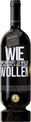 49,95 € Kostenloser Versand | Rotwein Premium Ausgabe MBS® Reserve Wie man aufhört zu wollen, was man anfing zu wollen, ohne zu wollen Schwarzes Etikett. Anpassbares Etikett Reserve 12 Monate Ernte 2016 Tempranillo