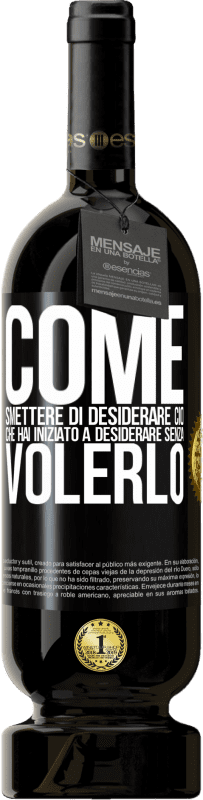 49,95 € Spedizione Gratuita | Vino rosso Edizione Premium MBS® Riserva Come smettere di desiderare ciò che hai iniziato a desiderare senza volerlo Etichetta Nera. Etichetta personalizzabile Riserva 12 Mesi Raccogliere 2016 Tempranillo