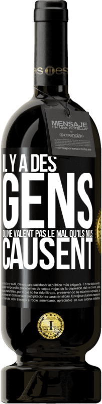 49,95 € Envoi gratuit | Vin rouge Édition Premium MBS® Réserve Il y a des gens qui ne valent pas le mal qu'ils nous causent Étiquette Noire. Étiquette personnalisable Réserve 12 Mois Récolte 2015 Tempranillo