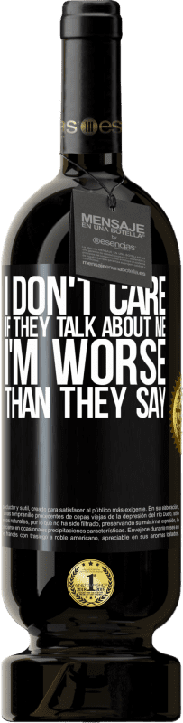 49,95 € Бесплатная доставка | Красное вино Premium Edition MBS® Бронировать Мне все равно, если они говорят обо мне, всего я хуже, чем они говорят Черная метка. Настраиваемая этикетка Бронировать 12 Месяцы Урожай 2014 Tempranillo