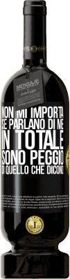 49,95 € Spedizione Gratuita | Vino rosso Edizione Premium MBS® Riserva Non mi importa se parlano di me, in totale sono peggio di quello che dicono Etichetta Nera. Etichetta personalizzabile Riserva 12 Mesi Raccogliere 2015 Tempranillo