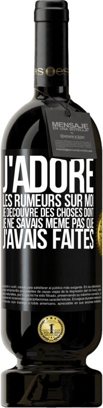 49,95 € Envoi gratuit | Vin rouge Édition Premium MBS® Réserve J'adore les rumeurs sur moi, je découvre des choses dont je ne savais même pas que j'avais faites Étiquette Noire. Étiquette personnalisable Réserve 12 Mois Récolte 2016 Tempranillo