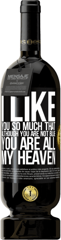 49,95 € 免费送货 | 红酒 高级版 MBS® 预订 我是如此的喜欢你，尽管你不是忧郁的，但你是我的天堂 黑标. 可自定义的标签 预订 12 个月 收成 2016 Tempranillo