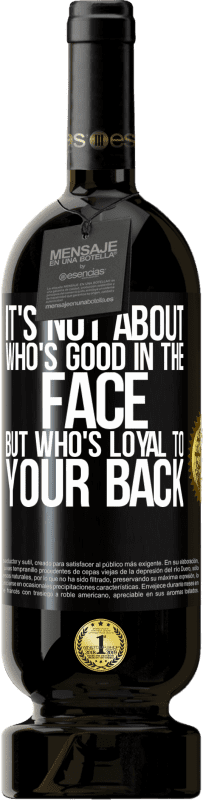 49,95 € Free Shipping | Red Wine Premium Edition MBS® Reserve It's not about who's good in the face, but who's loyal to your back Black Label. Customizable label Reserve 12 Months Harvest 2015 Tempranillo