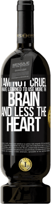 49,95 € Free Shipping | Red Wine Premium Edition MBS® Reserve I am not cruel, I have learned to use more the brain and less the heart Black Label. Customizable label Reserve 12 Months Harvest 2015 Tempranillo