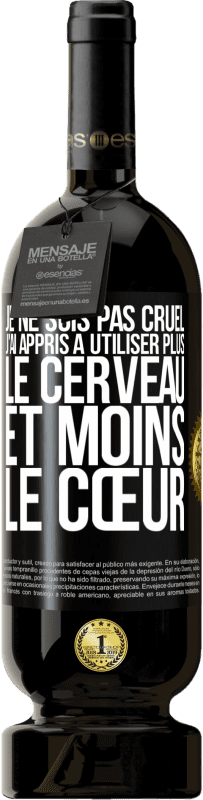 49,95 € Envoi gratuit | Vin rouge Édition Premium MBS® Réserve Je ne suis pas cruel, j'ai appris à utiliser plus le cerveau et moins le cœur Étiquette Noire. Étiquette personnalisable Réserve 12 Mois Récolte 2016 Tempranillo