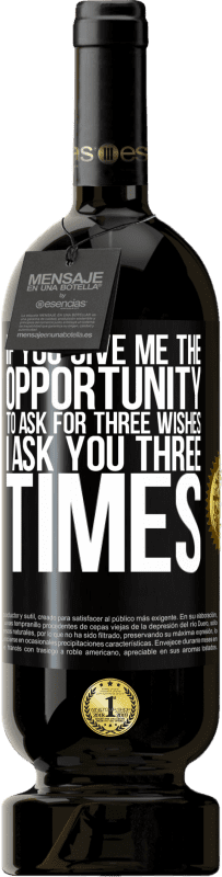 49,95 € 免费送货 | 红酒 高级版 MBS® 预订 如果你给我机会问三个愿望，我问你三遍 黑标. 可自定义的标签 预订 12 个月 收成 2016 Tempranillo