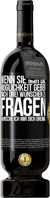 49,95 € Kostenloser Versand | Rotwein Premium Ausgabe MBS® Reserve Wenn sie mir die Möglichkeit geben, nach drei Wünschen zu fragen, wünsche ich mir dich dreimal Schwarzes Etikett. Anpassbares Etikett Reserve 12 Monate Ernte 2016 Tempranillo