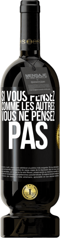 49,95 € Envoi gratuit | Vin rouge Édition Premium MBS® Réserve Si vous pensez comme les autres vous ne pensez pas Étiquette Noire. Étiquette personnalisable Réserve 12 Mois Récolte 2015 Tempranillo